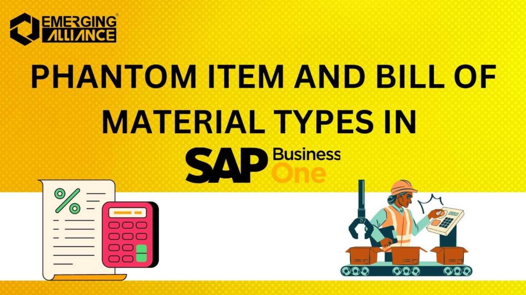 PHANTOM ITEM AND BILL OF MATERIAL TYPES IN SAP BUSINESS ONE
