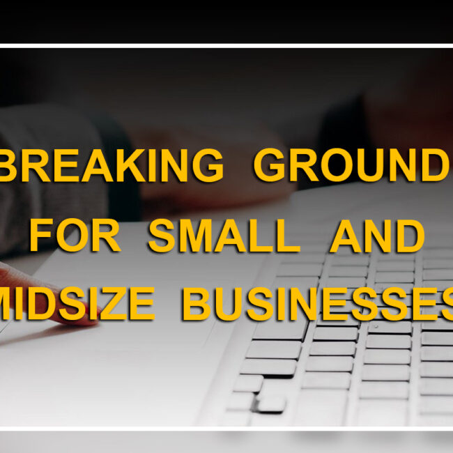 Breaking ground for small and midsize businesses