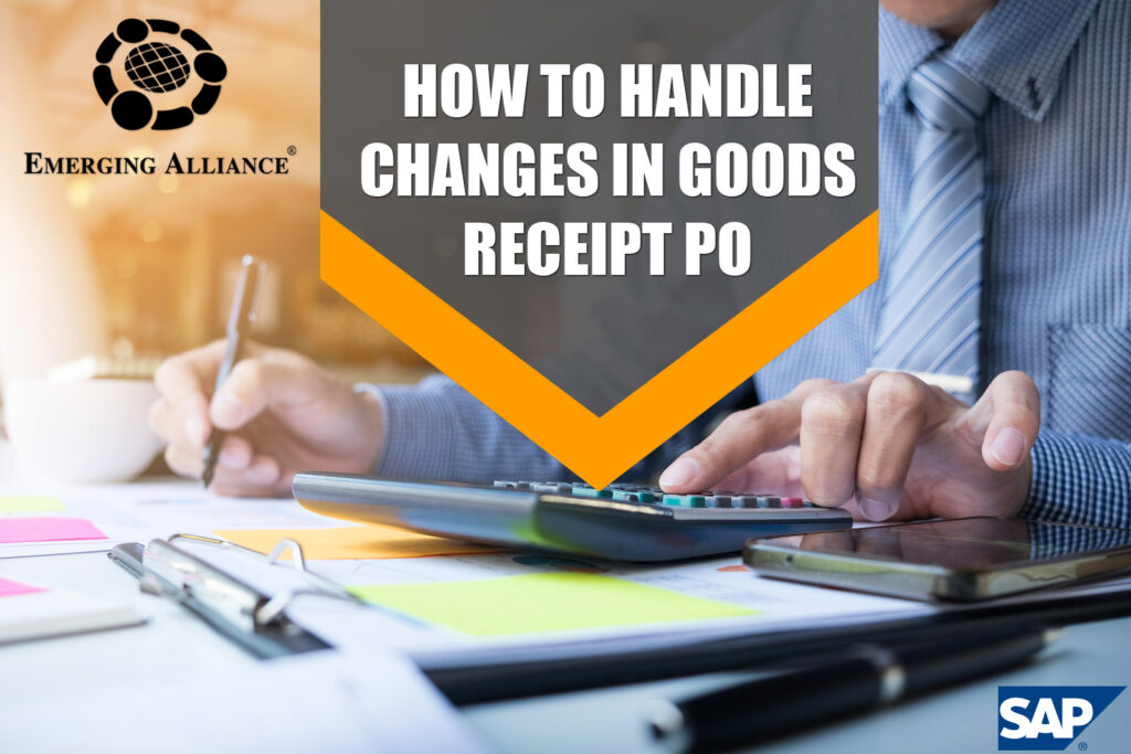 HOW TO HANDLE CHANGES GOOD RECEIPT