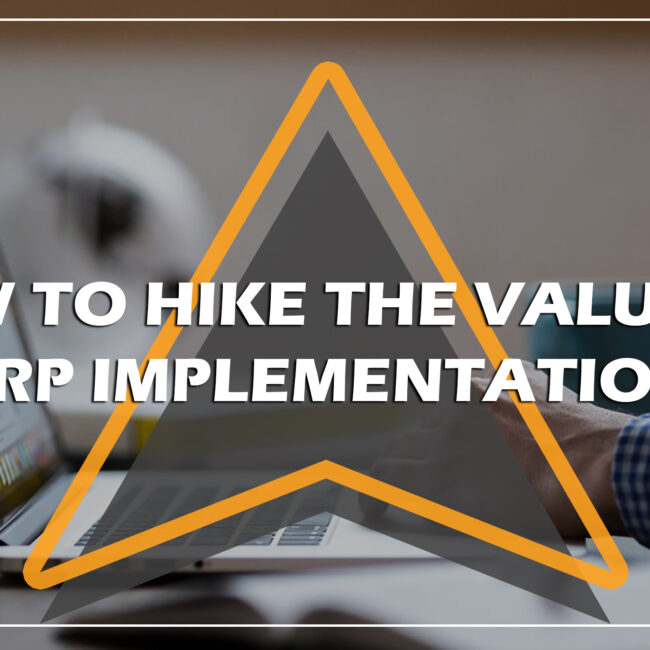 HIKE THE VALUE OF ERP IMPLEMENTATION