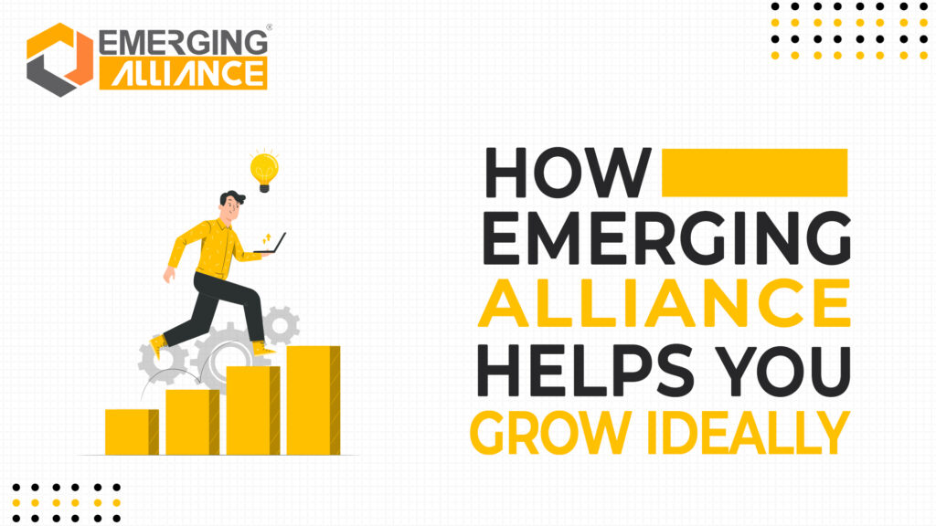 HOW EMERGING ALLIANCE HELPS YOU GROW IDEALLY