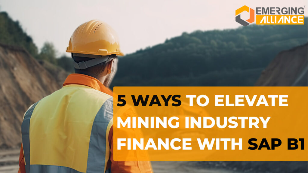 5 Ways To Elevate Mining Industry Finance With SAP B1