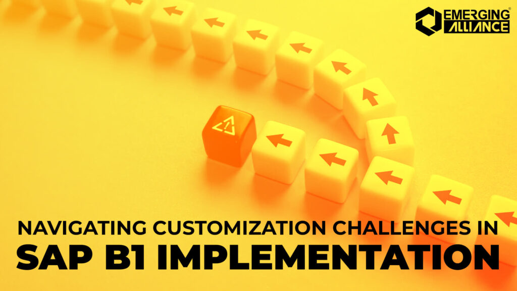 Navigating Customization Challenges In SAP B1 Implementation