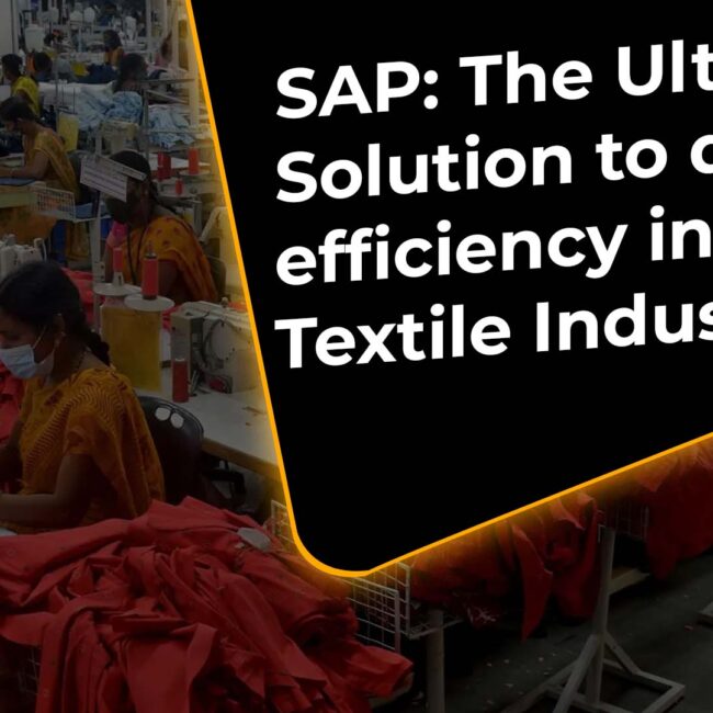 SAP ERP the ultimate solution to drive efficiency for Textile Industry