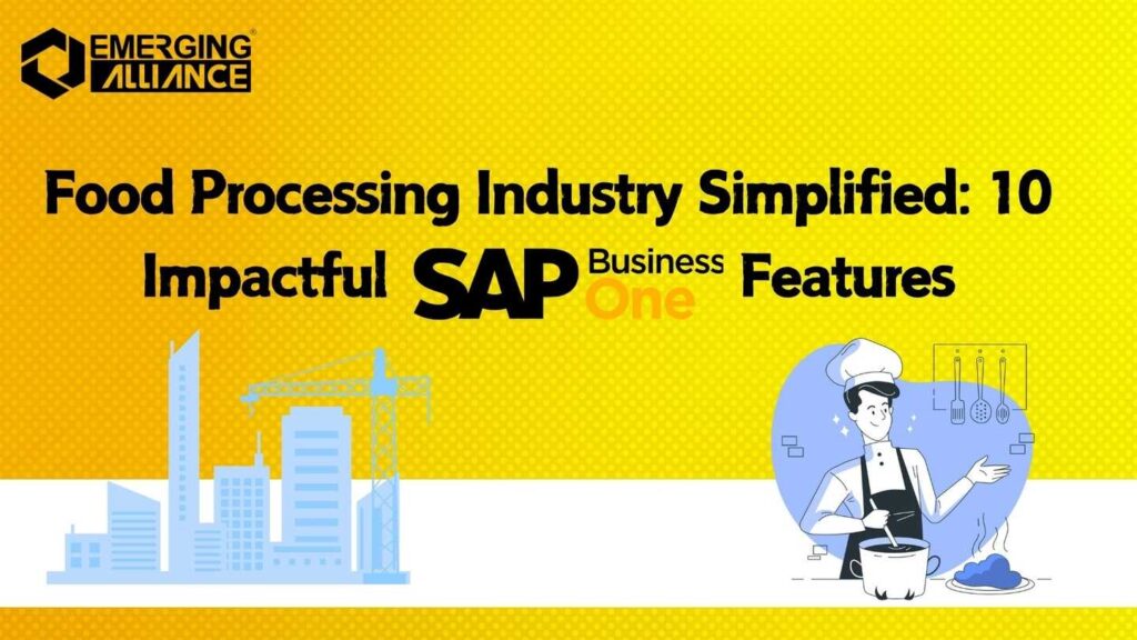 Food Processing Industry Simplified: 10 Impactful SAP B1 Features