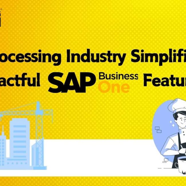 Food Processing Industry Simplified: 10 Impactful SAP B1 Features