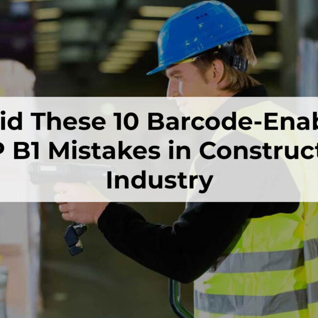 Avoid these 10 barcode enabled mistakes with SAP B1 for Construction Industry