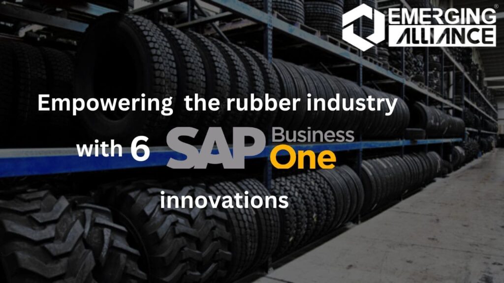 Empowering the Rubber Industry with 6 SAP Business one Innovations
