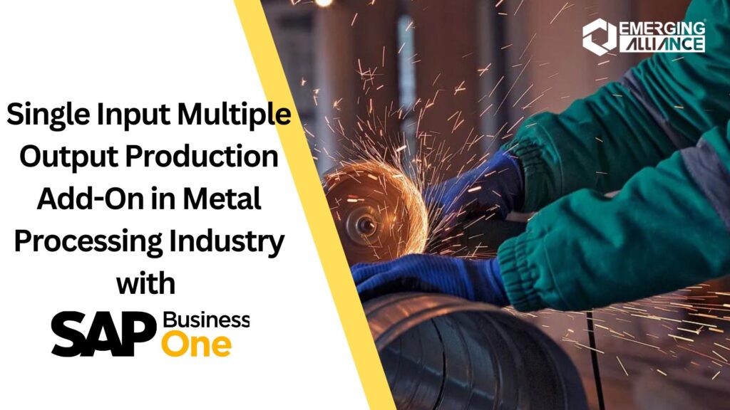 Single Input Multiple Output Production Add-On in Metal Processing Industry with SAP B1