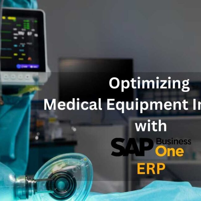 Optimizing Medical Equipment Industry with SAP Business One ERP