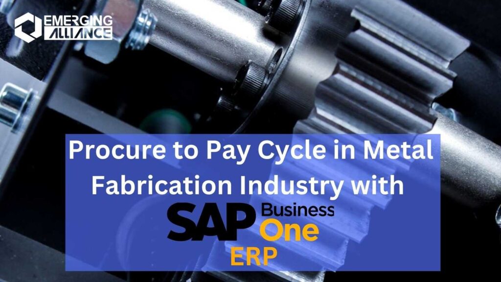 Procure to Pay Cycle in Metal Fabrication Industry with SAP Business One ERP