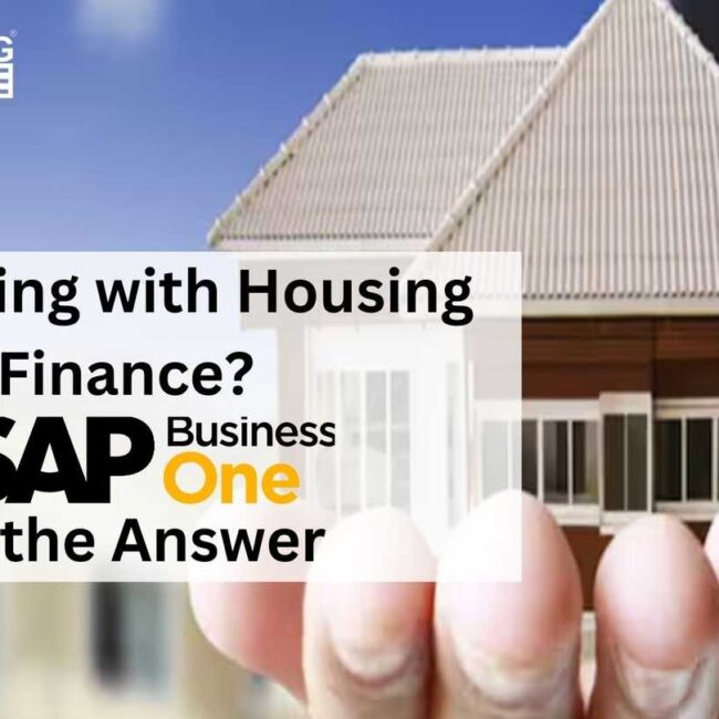 Struggling with Housing Finance? SAP Business One ( B1 ) is the Answer