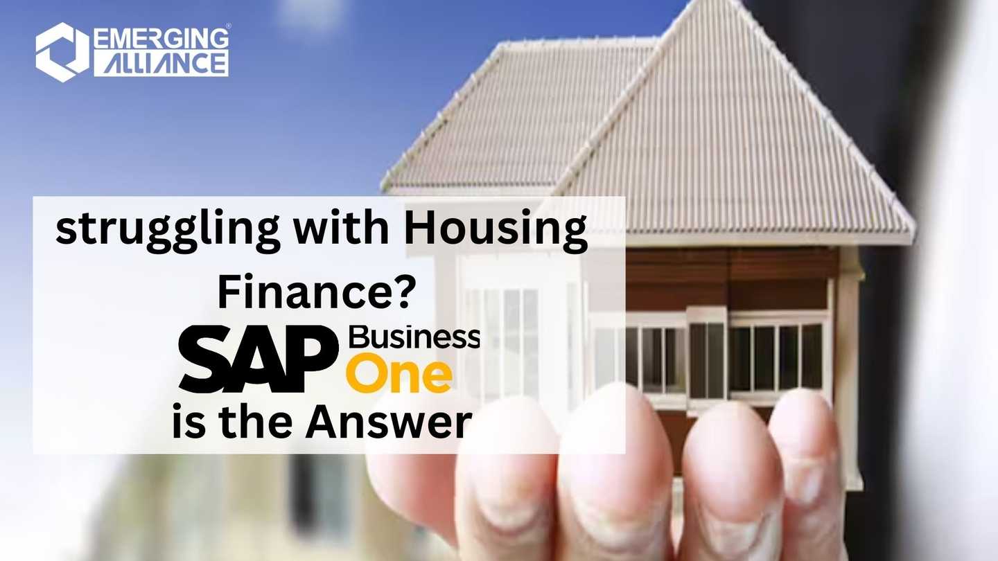 Struggling with Housing Finance? SAP Business One ( B1 ) is the Answer