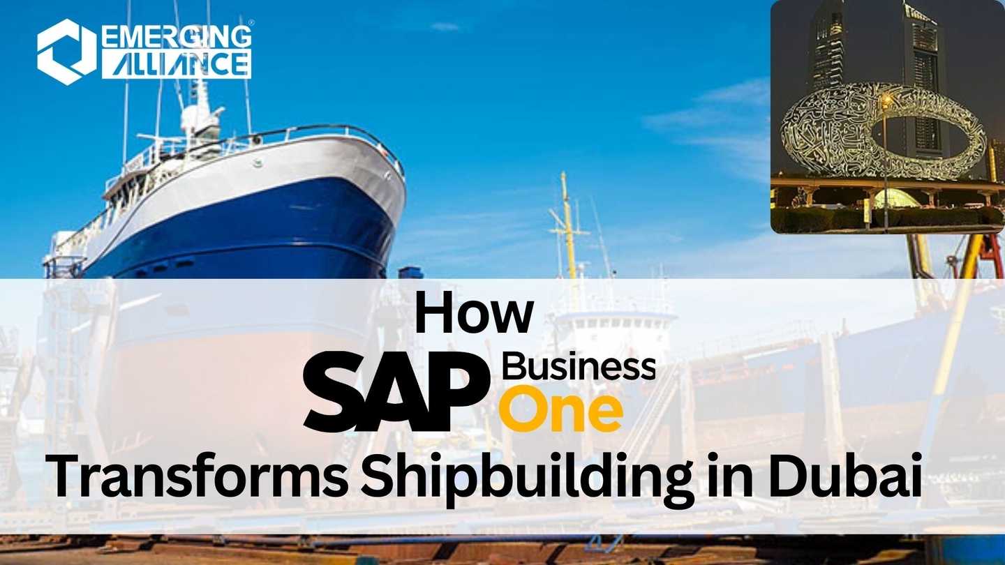 How SAP Business One Transforms Shipbuilding in Dubai