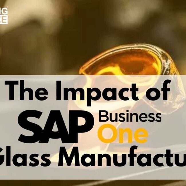 The Impact of SAP Business One on Glass Manufacturing