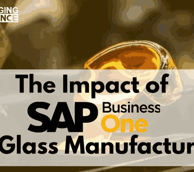 The Impact of SAP Business One on Glass Manufacturing