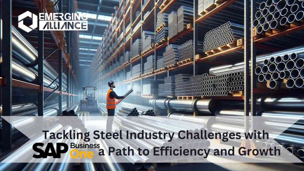 Tackling Steel Industry Challenges with SAP Business One(SAP B1) a Path to Efficiency and Growth