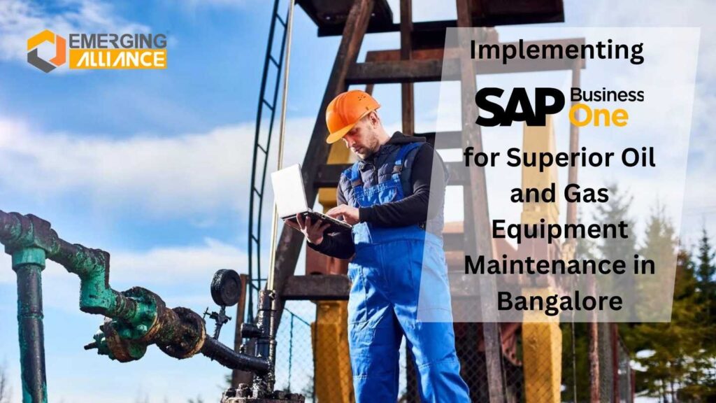 Implementing SAP B1 for Superior Oil and Gas Equipment Maintenance in Bangalore