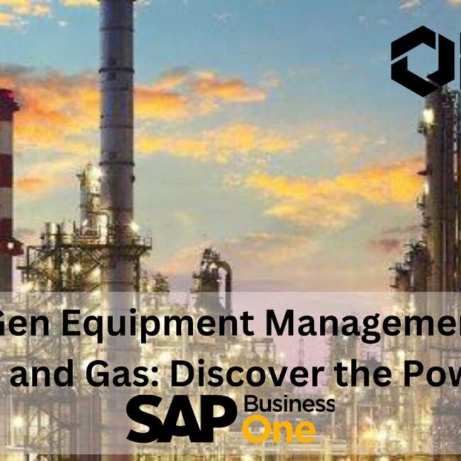 Next-Gen Equipment Management for UAE Oil and Gas: Discover the Power of SAP Business One(SAP B1)