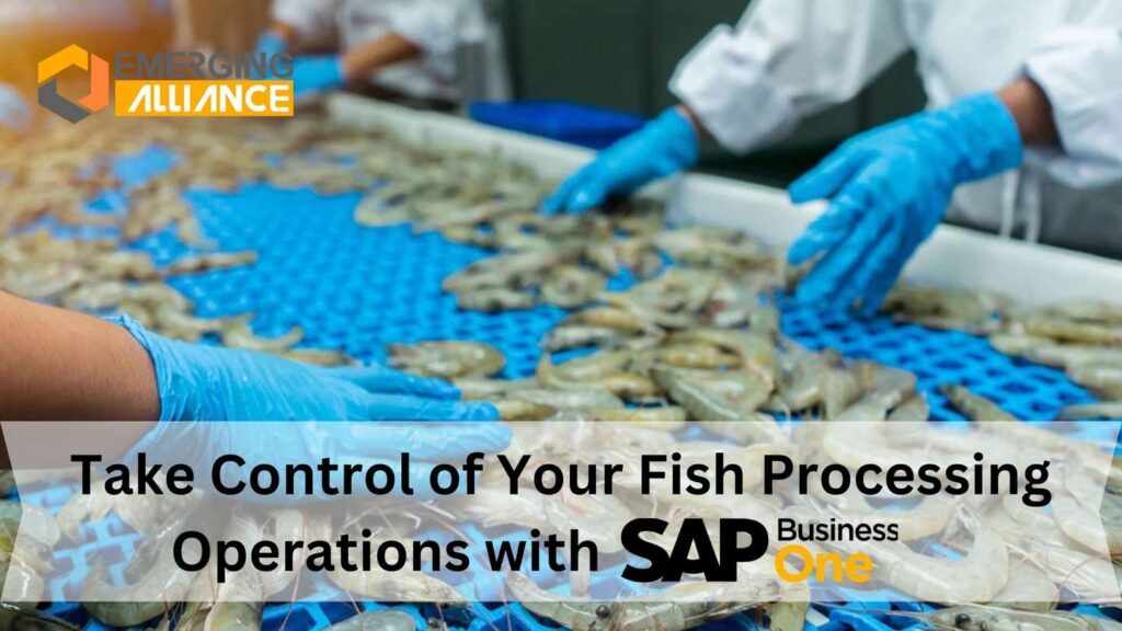 Take Control of Your Fish Processing Operations with SAP B1