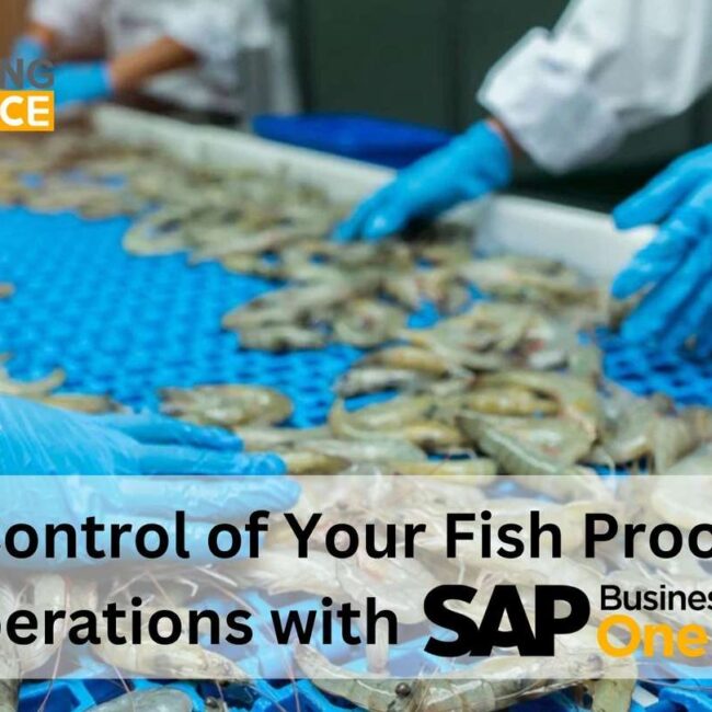 Take Control of Your Fish Processing Operations with SAP B1