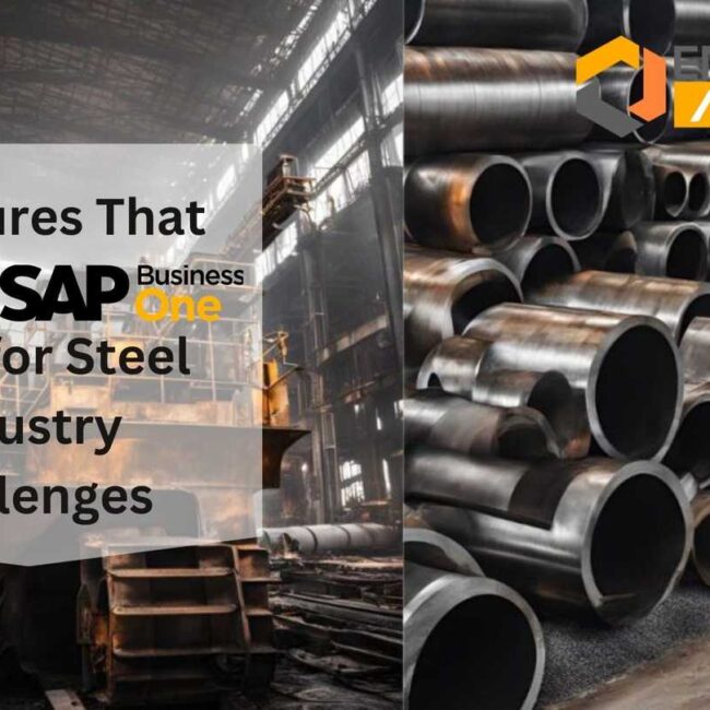 7 Features That Make SAP B1 Ideal for Steel Industry Challenges