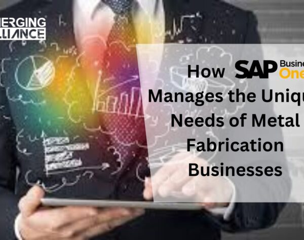 How SAP B1 Manages the Unique Needs of Metal Fabrication Businesses