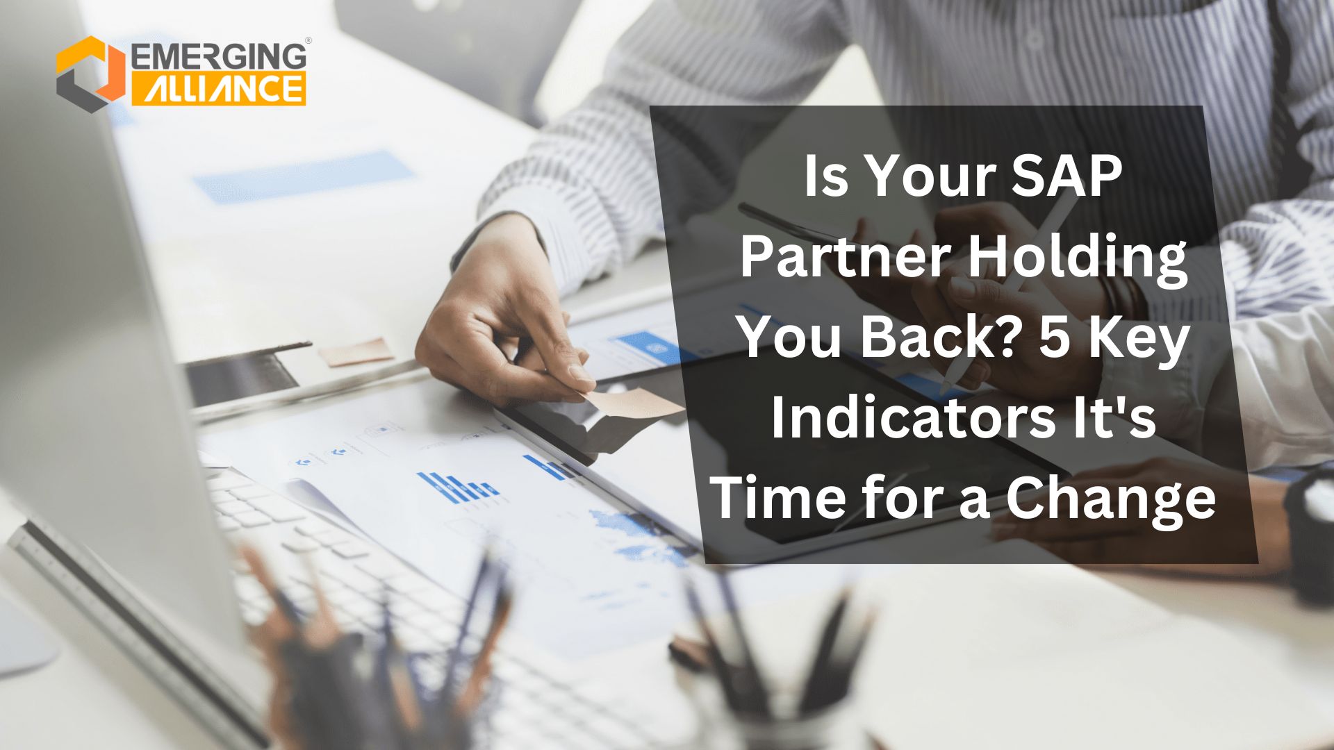 Is Your SAP Partner Holding You Back? 5 Key Indicators It's Time for a Change