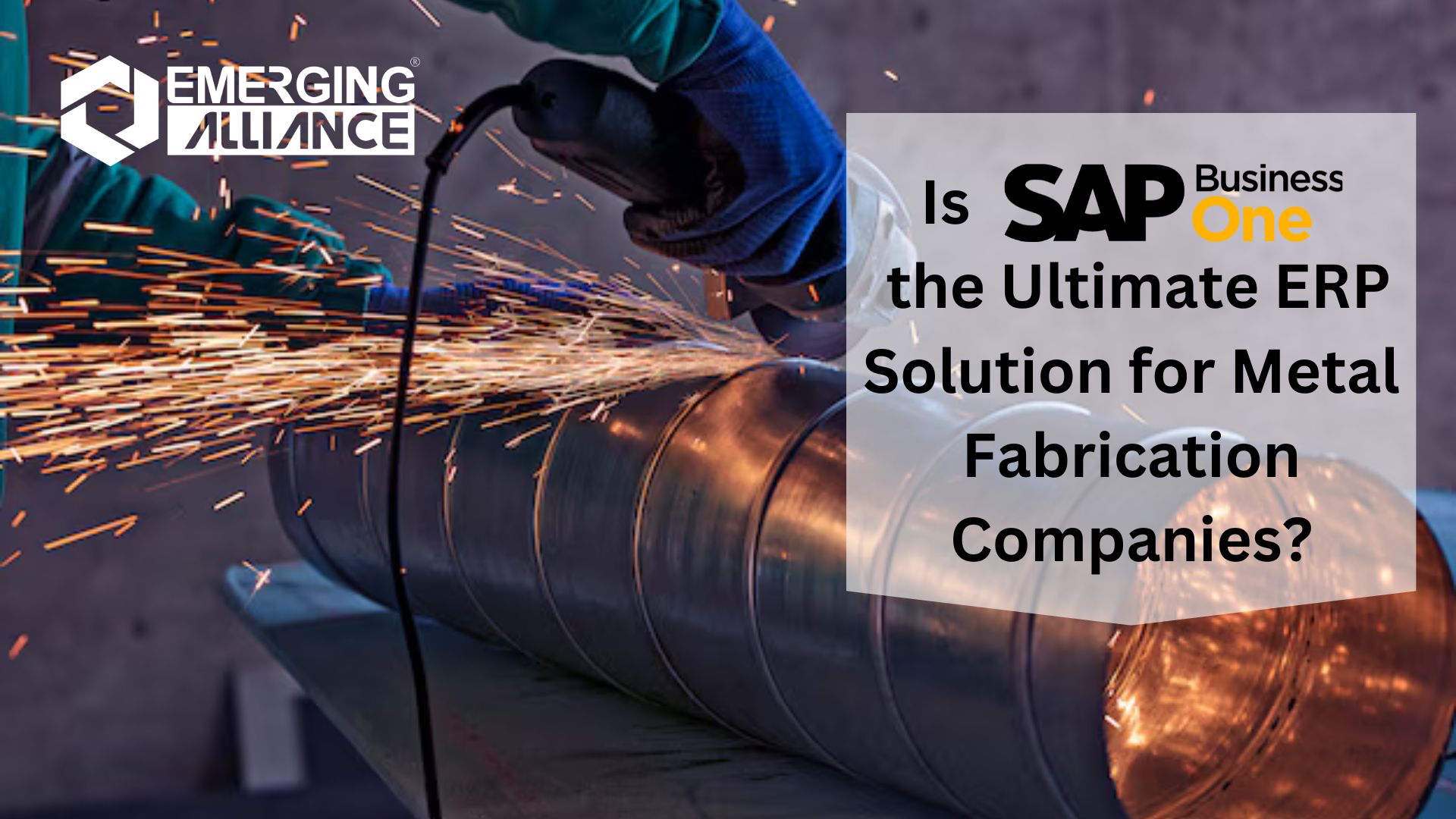 Is SAP Business One the Ultimate ERP Solution for Metal Fabrication Companies?