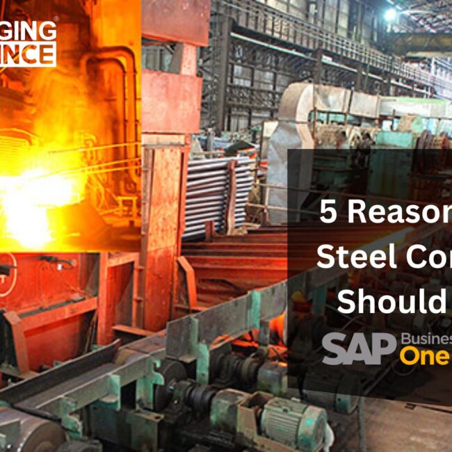 5 Reasons Iron & Steel Companies Should Adopt SAP B1 Today