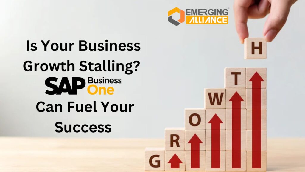 Is Your Business Growth Stalling? SAP Business One Can Fuel Your Success