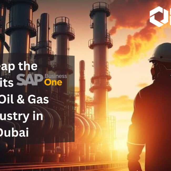 Reap the Benefits of SAP B1 for Oil & Gas Industry in Dubai