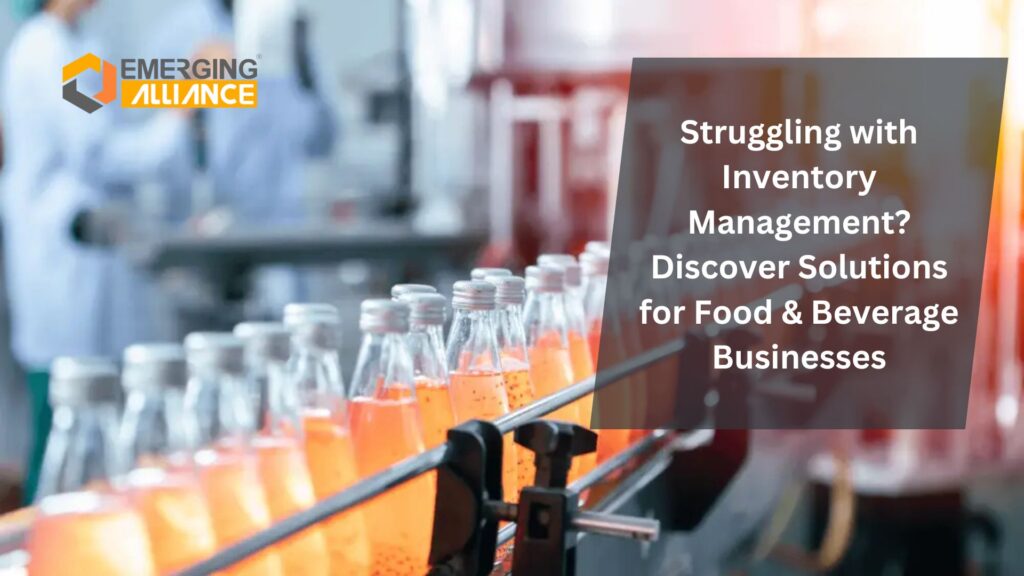 Struggling with Inventory Management? Discover Solutions for Food & Beverage Businesses