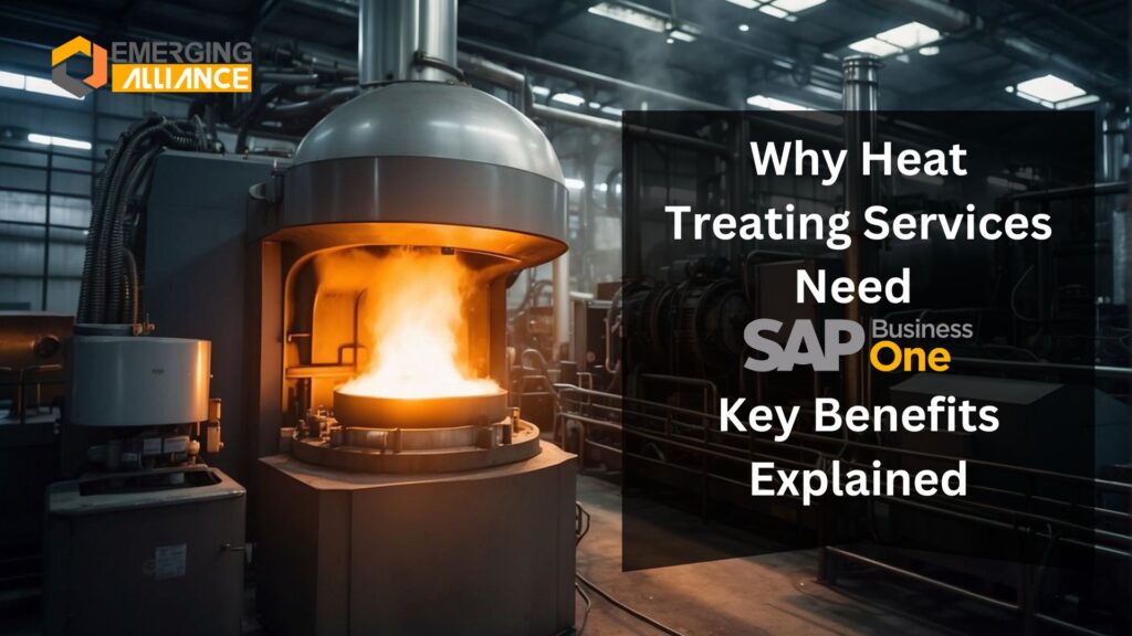 Why Heat Treating Services Need SAP Business One: Key Benefits Explained