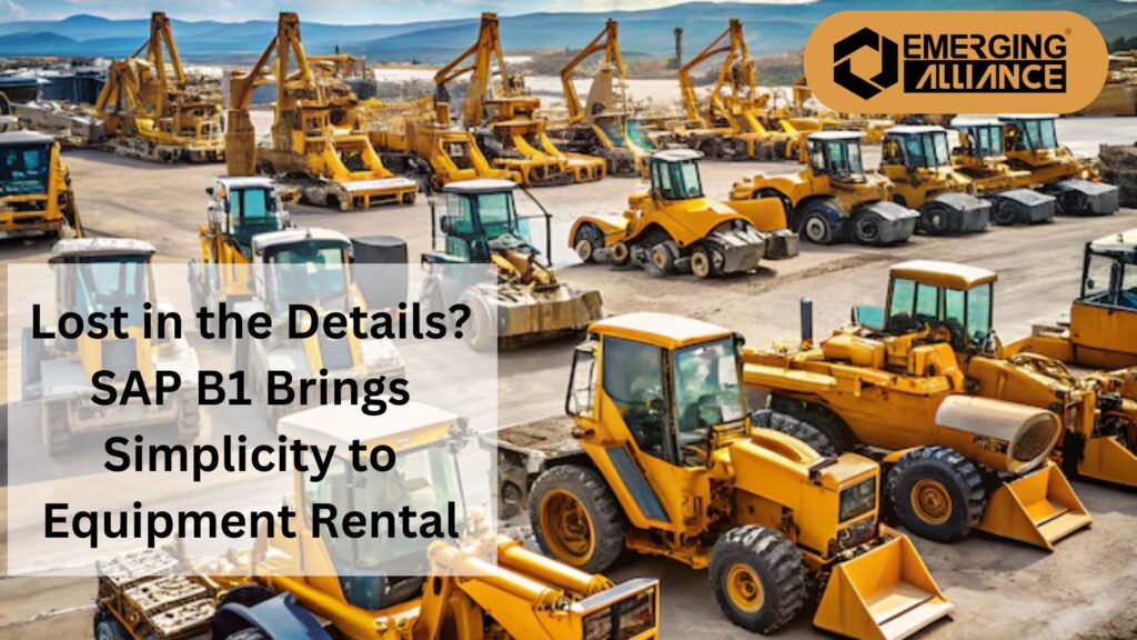 Lost in the Details? SAP B1 Brings Simplicity to Equipment Rental