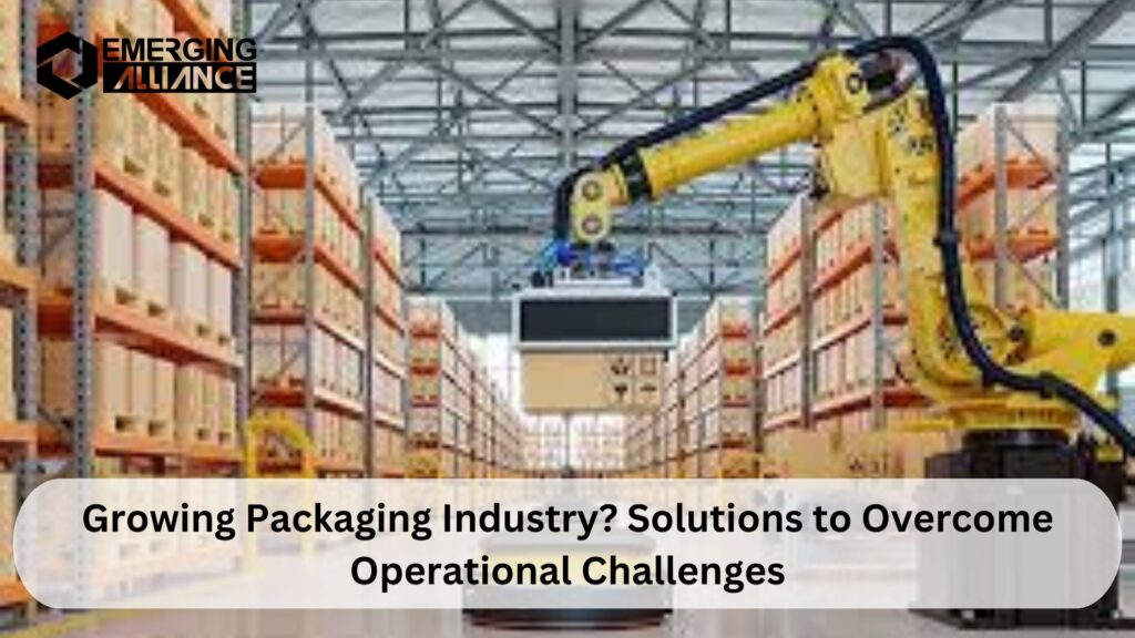 Growing Packaging Industry? Solutions to Overcome Operational Challenges