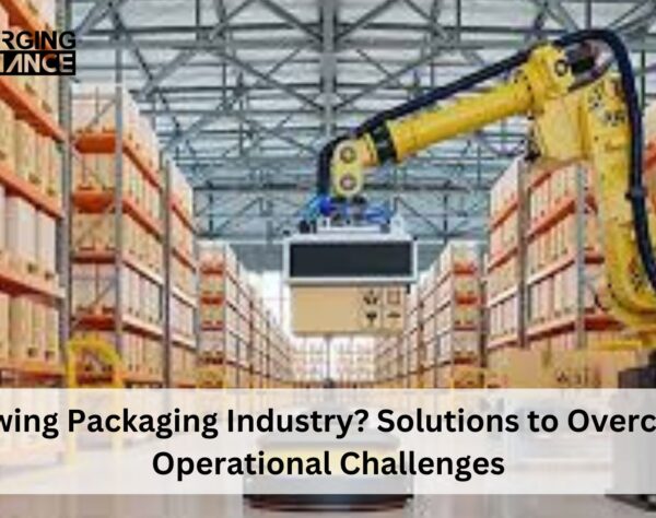 Growing Packaging Industry? Solutions to Overcome Operational Challenges