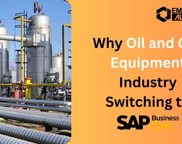 Why Oil and Gas Equipment Industry Switching to SAP B1