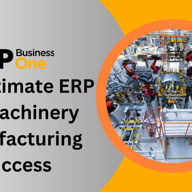 SAP B1 The Ultimate ERP for Machinery Manufacturing Success