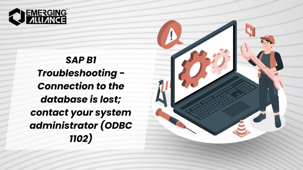 SAP B1 Troubleshooting - Connection to the database is lost; contact your system administrator (ODBC 1102) [Message 131 183]