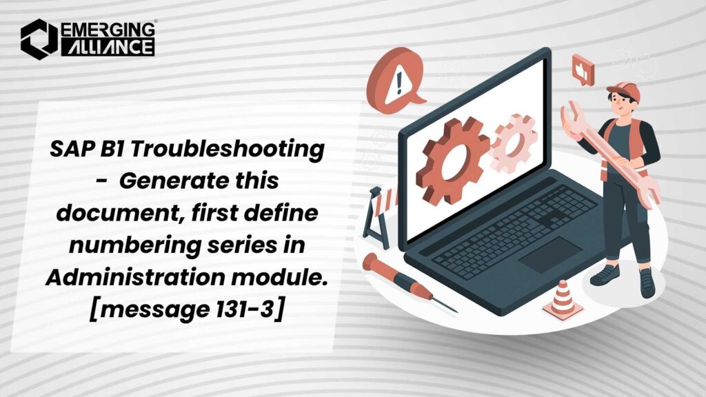 SAP B1 Troubleshooting - Generate this document, first define numbering series in Administration module. [message 131-3]