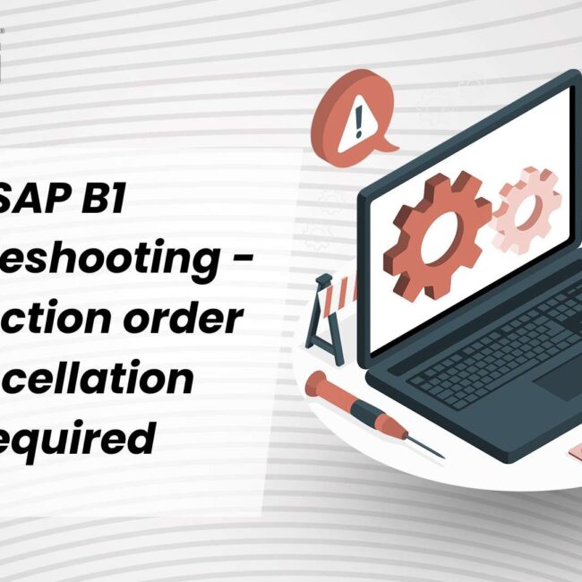 SAP B1 Troubleshooting - Production order cancellation Required