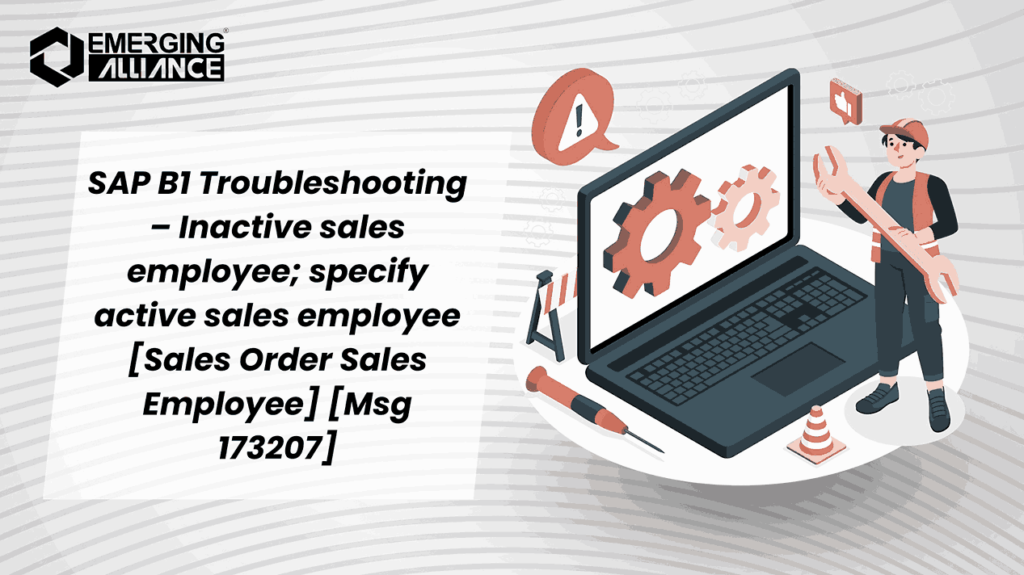 SAP B1 Troubleshooting –  Inactive sales employee; specify active sales employee [Sales Order Sales Employee] [Msg 173207]