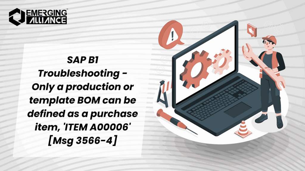 SAP B1 Troubleshooting - Only a production or template BOM can be defined as a purchase item, 'ITEM A00006' [Msg 3566-4]