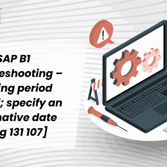 SAP B1 Troubleshooting –  Posting period locked; specify an alternative date [Msg 131 107]