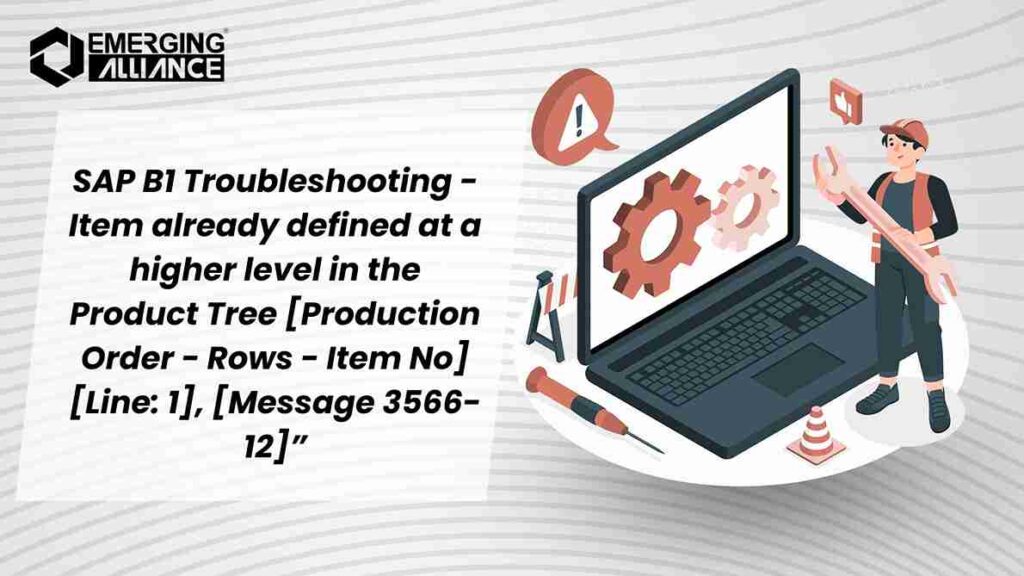 SAP B1 - Item already defined at a higher level in the Product Tree [Production Order - Rows - Item No] [Line: 1], [Message 3566-12]."