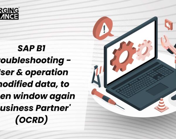 SAP B1 Troubleshooting - User & operation modified data, to Open window again 'Business Partner' (OCRD)