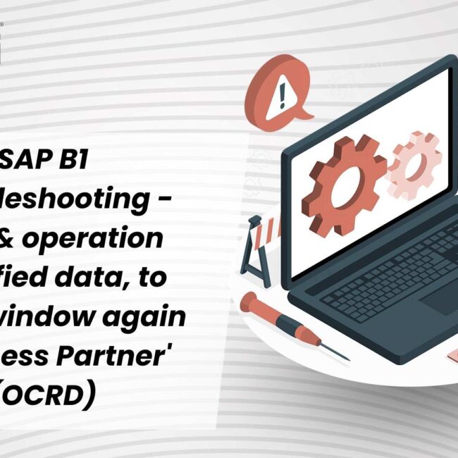 SAP B1 Troubleshooting - User & operation modified data, to Open window again 'Business Partner' (OCRD)