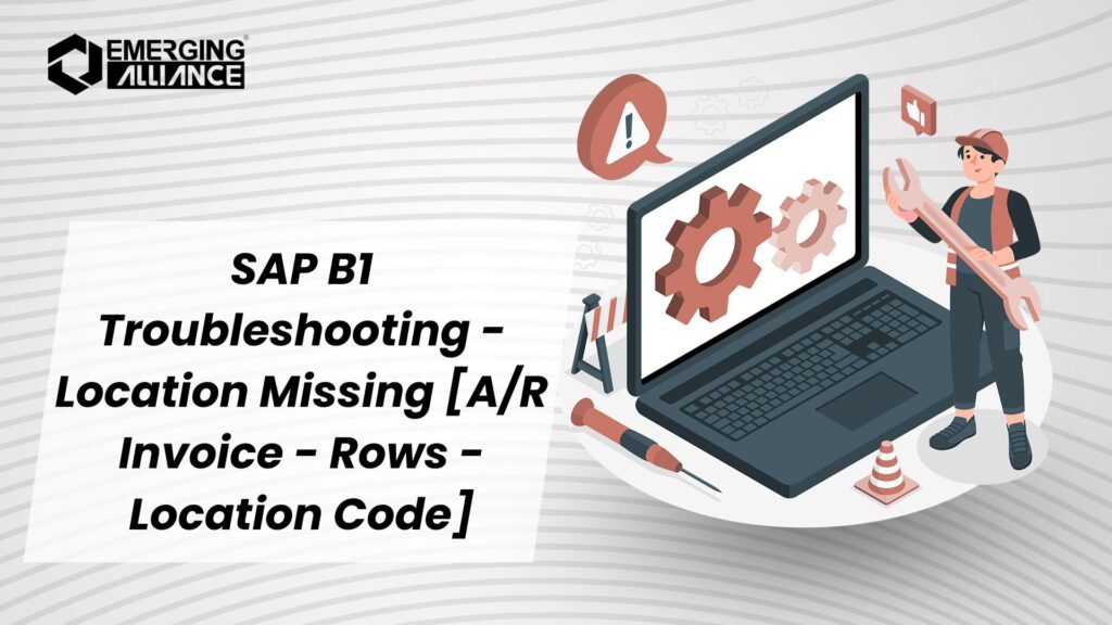 SAP B1 Troubleshooting - Location Missing [A/R Invoice - Rows - Location Code]