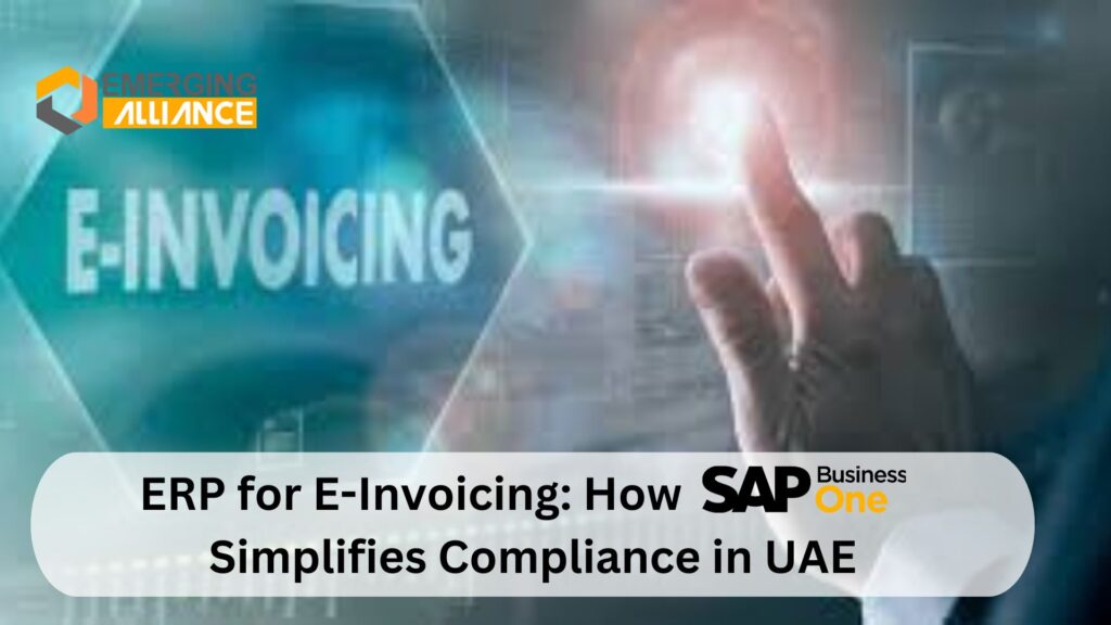 ERP for E-Invoicing: How SAP Business One Simplifies Compliance in UAE